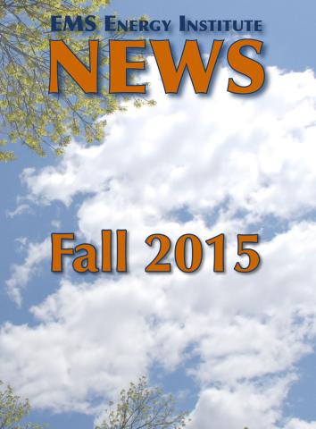 EMS Energy Institute News - Fall 2015 EMS Energy Institute News - Fall 2015